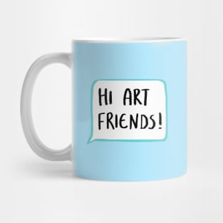 Hi Art Friends! Mug